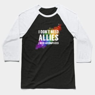 I don't need allies Baseball T-Shirt